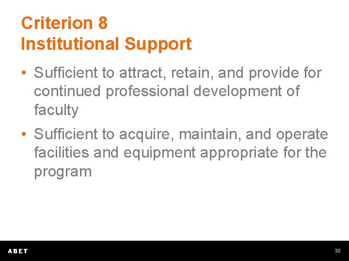 Criterion 8 Institutional Support • Sufficient to attract, retain, and provide for continued professional