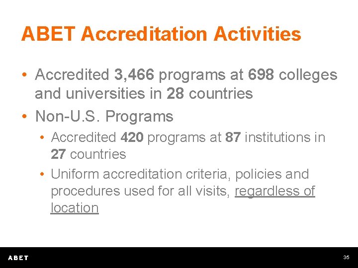 ABET Accreditation Activities • Accredited 3, 466 programs at 698 colleges and universities in
