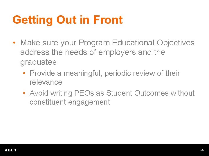 Getting Out in Front • Make sure your Program Educational Objectives address the needs