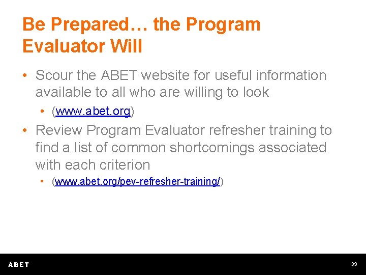 Be Prepared… the Program Evaluator Will • Scour the ABET website for useful information