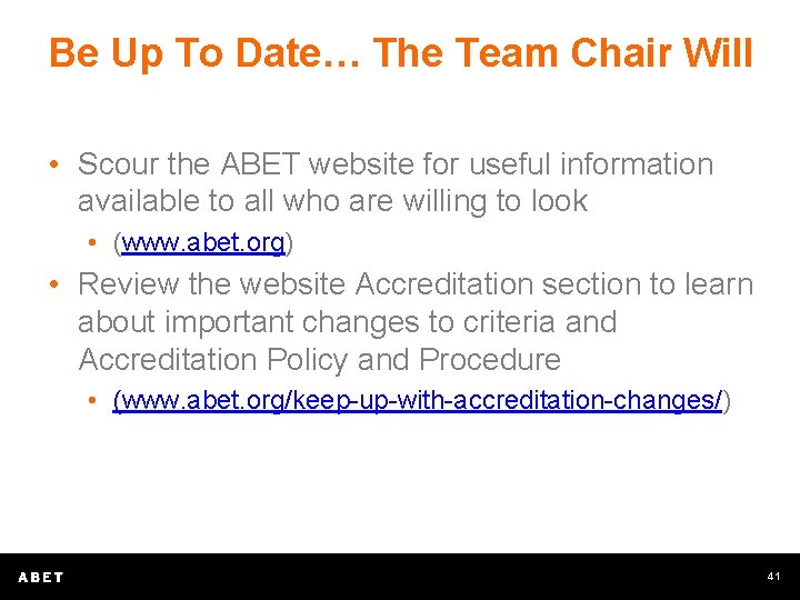 Be Up To Date… The Team Chair Will • Scour the ABET website for