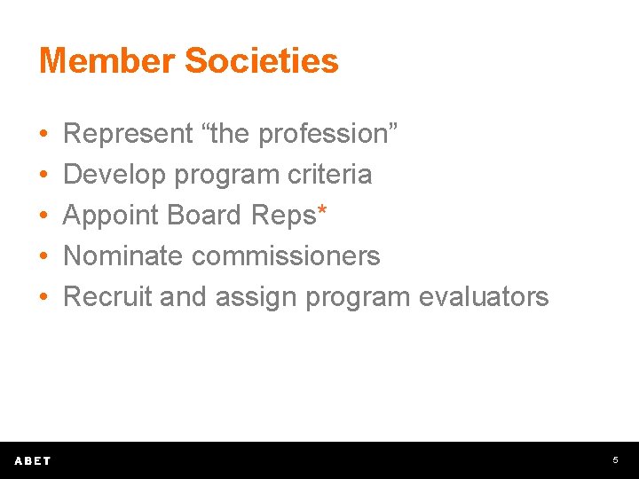 Member Societies • • • Represent “the profession” Develop program criteria Appoint Board Reps*