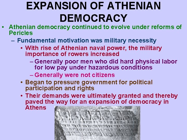 EXPANSION OF ATHENIAN DEMOCRACY • Athenian democracy continued to evolve under reforms of Pericles EXPANSION OF ATHENIAN DEMOCRACY • Athenian democracy continued to evolve under reforms of Pericles