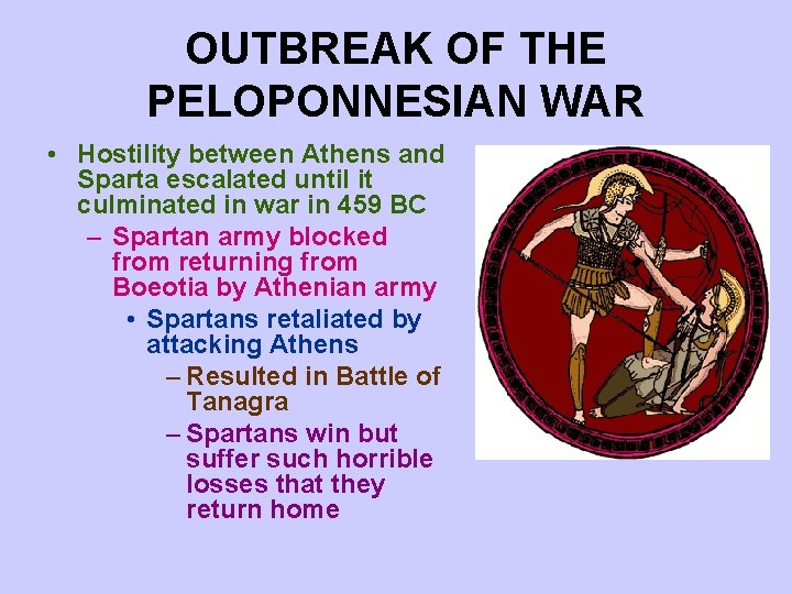 OUTBREAK OF THE PELOPONNESIAN WAR • Hostility between Athens and Sparta escalated until it OUTBREAK OF THE PELOPONNESIAN WAR • Hostility between Athens and Sparta escalated until it