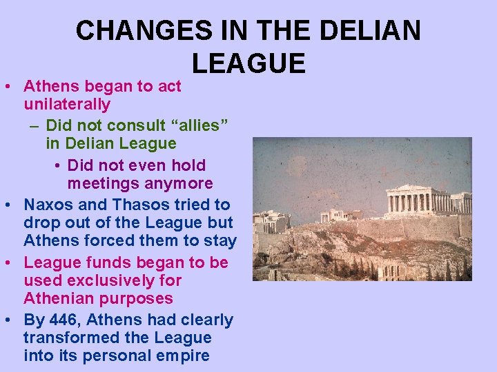 CHANGES IN THE DELIAN LEAGUE • Athens began to act unilaterally – Did not CHANGES IN THE DELIAN LEAGUE • Athens began to act unilaterally – Did not