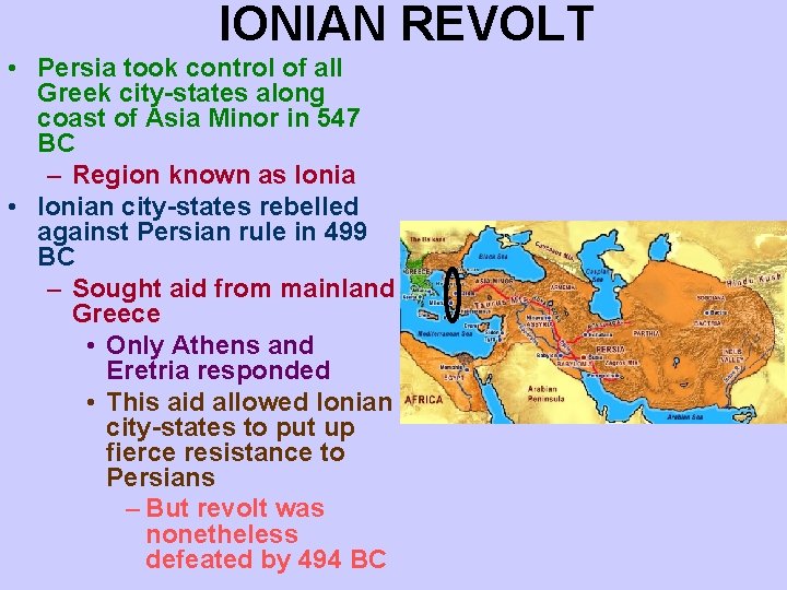 IONIAN REVOLT • Persia took control of all Greek city-states along coast of Asia IONIAN REVOLT • Persia took control of all Greek city-states along coast of Asia