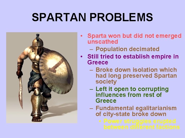 SPARTAN PROBLEMS • Sparta won but did not emerged unscathed – Population decimated • SPARTAN PROBLEMS • Sparta won but did not emerged unscathed – Population decimated •