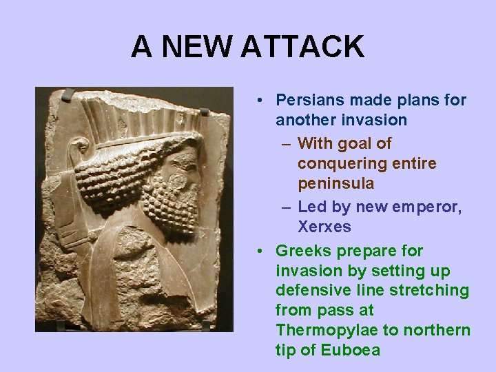 A NEW ATTACK • Persians made plans for another invasion – With goal of A NEW ATTACK • Persians made plans for another invasion – With goal of