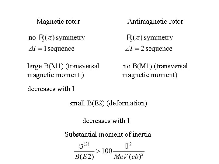 Magnetic rotor Antimagnetic rotor large B(M 1) (transversal magnetic moment ) no B(M 1)