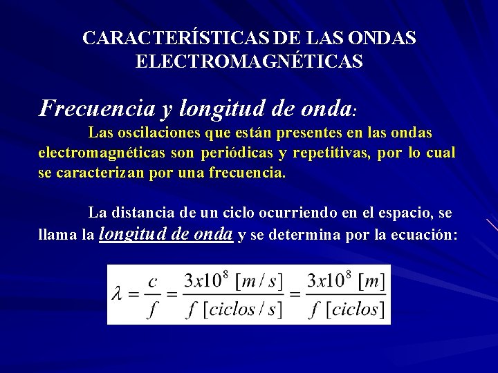 CARACTERÍSTICAS DE LAS ONDAS ELECTROMAGNÉTICAS Frecuencia y longitud de onda: Las oscilaciones que están
