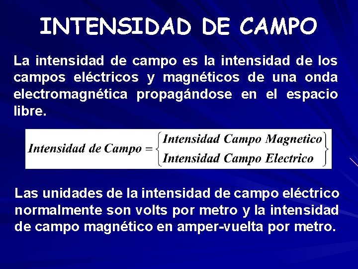 INTENSIDAD DE CAMPO La intensidad de campo es la intensidad de los campos eléctricos