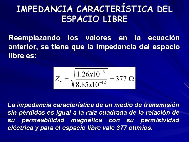IMPEDANCIA CARACTERÍSTICA DEL ESPACIO LIBRE Reemplazando los valores en la ecuación anterior, se tiene