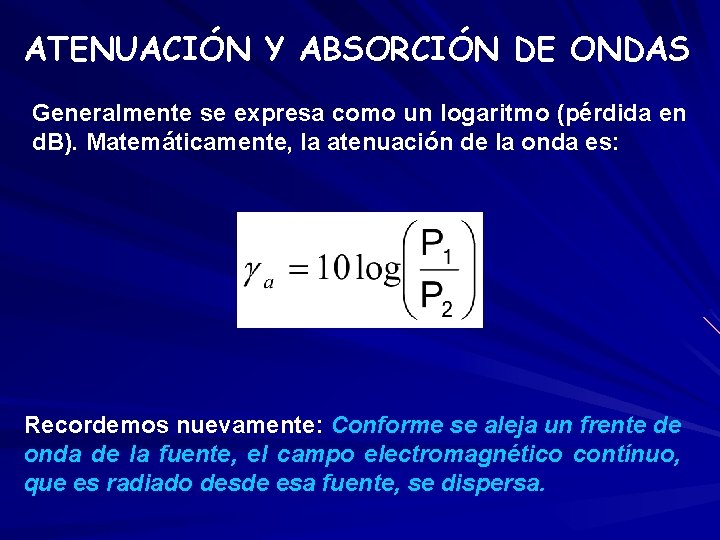 ATENUACIÓN Y ABSORCIÓN DE ONDAS Generalmente se expresa como un logaritmo (pérdida en d.