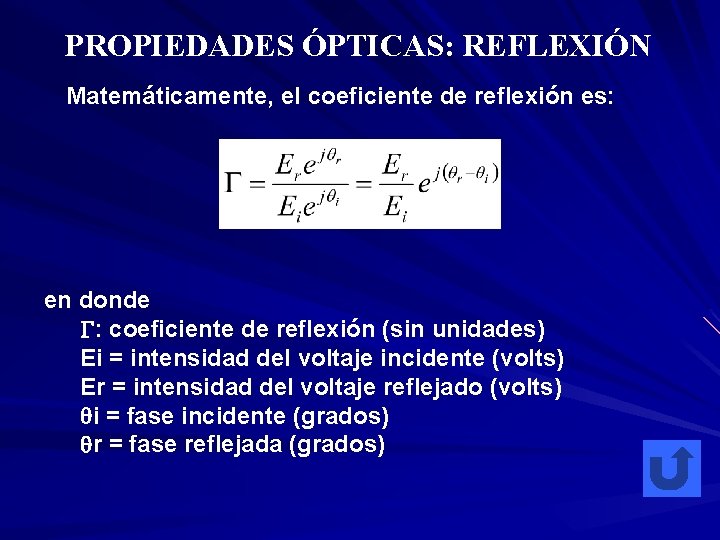 PROPIEDADES ÓPTICAS: REFLEXIÓN Matemáticamente, el coeficiente de reflexión es: en donde : coeficiente de