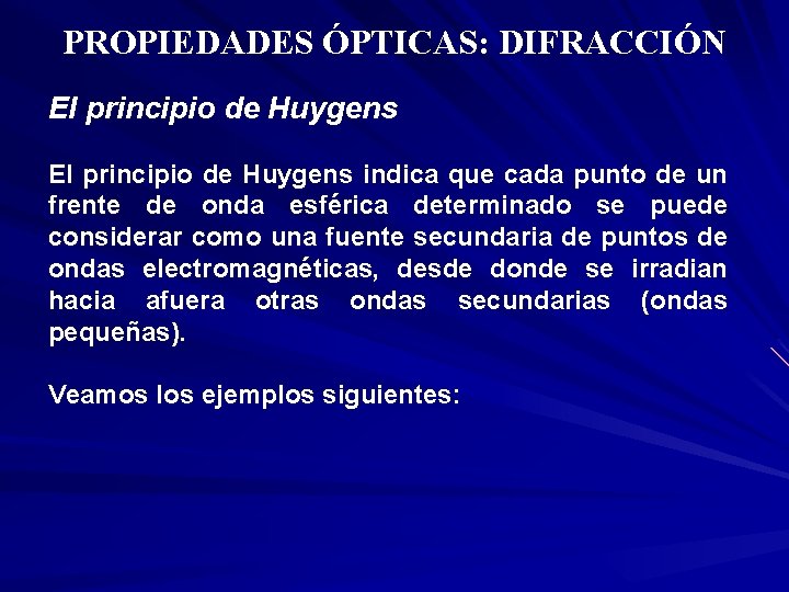 PROPIEDADES ÓPTICAS: DIFRACCIÓN El principio de Huygens indica que cada punto de un frente