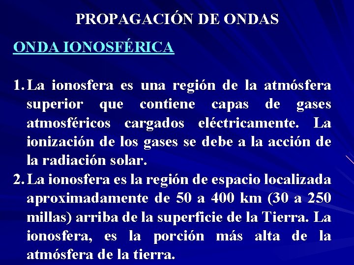 PROPAGACIÓN DE ONDAS ONDA IONOSFÉRICA 1. La ionosfera es una región de la atmósfera