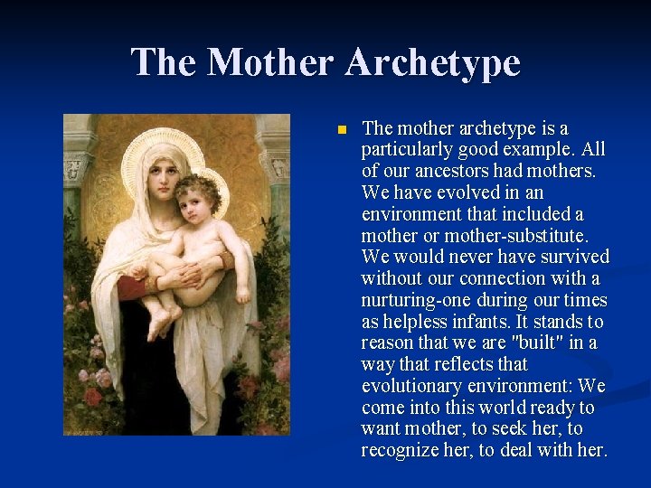 The Mother Archetype n The mother archetype is a particularly good example. All of
