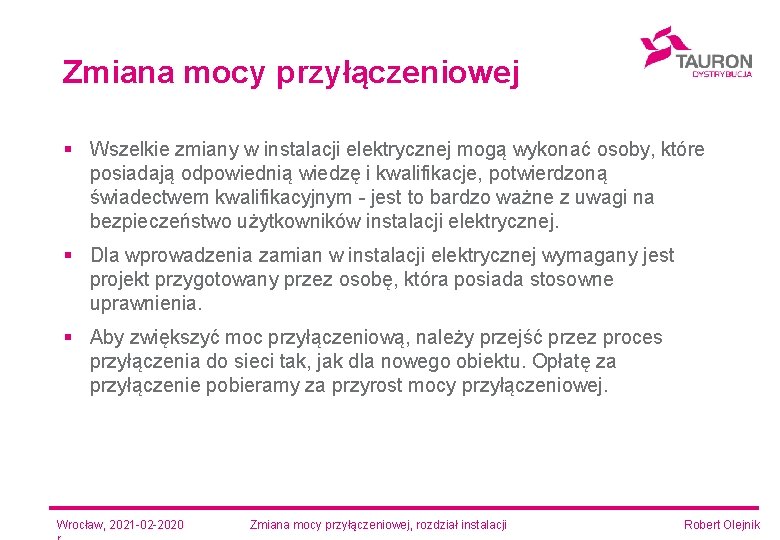 Zmiana mocy przyłączeniowej § Wszelkie zmiany w instalacji elektrycznej mogą wykonać osoby, które posiadają