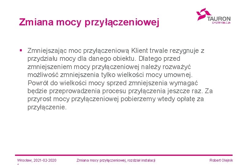 Zmiana mocy przyłączeniowej § Zmniejszając moc przyłączeniową Klient trwale rezygnuje z przydziału mocy dla