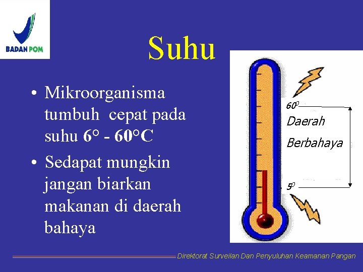 Suhu • Mikroorganisma tumbuh cepat pada suhu 6° - 60°C • Sedapat mungkin jangan