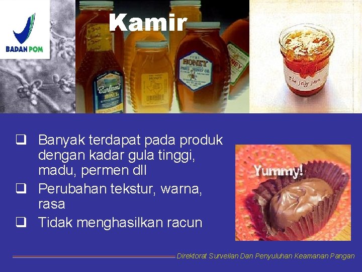 Kamir q Banyak terdapat pada produk dengan kadar gula tinggi, madu, permen dll q