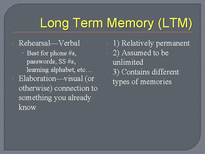 Long Term Memory (LTM) Rehearsal—Verbal • Best for phone #s, passwords, SS #s, learning