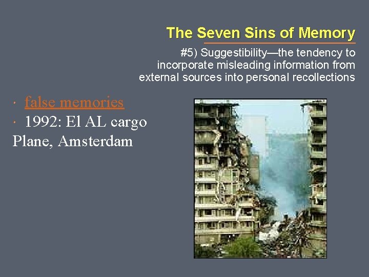 The Seven Sins of Memory #5) Suggestibility—the tendency to incorporate misleading information from external