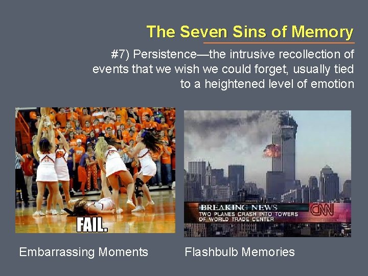 The Seven Sins of Memory #7) Persistence—the intrusive recollection of events that we wish