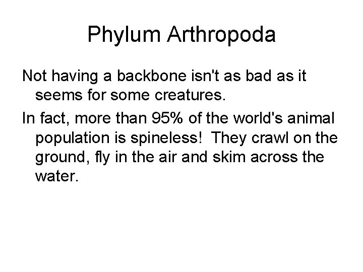 Phylum Arthropoda Not having a backbone isn't as bad as it seems for some