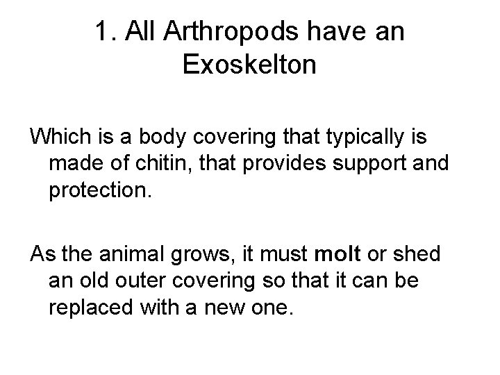 1. All Arthropods have an Exoskelton Which is a body covering that typically is