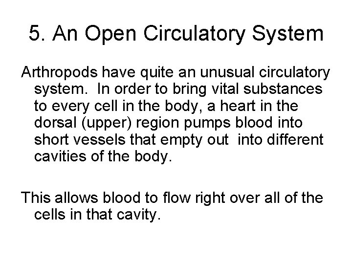 5. An Open Circulatory System Arthropods have quite an unusual circulatory system. In order