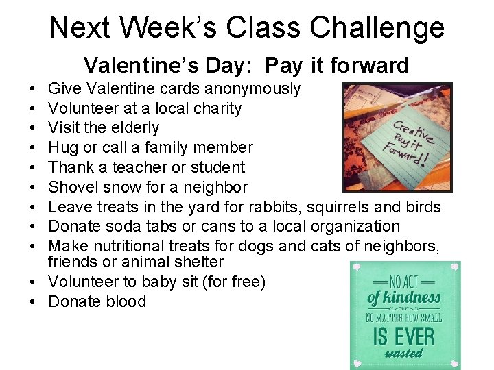Next Week’s Class Challenge Valentine’s Day: Pay it forward • • • Give Valentine