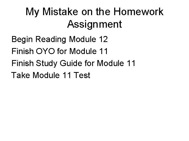 My Mistake on the Homework Assignment Begin Reading Module 12 Finish OYO for Module