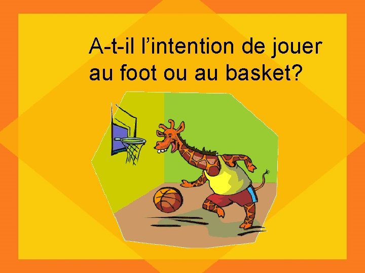 A-t-il l’intention de jouer au foot ou au basket? 