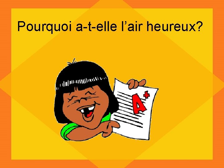 Pourquoi a-t-elle l’air heureux? 