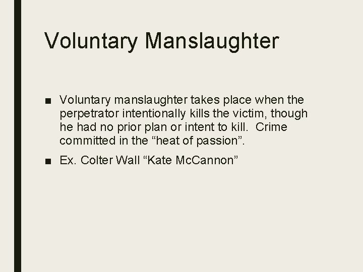 Voluntary Manslaughter ■ Voluntary manslaughter takes place when the perpetrator intentionally kills the victim,