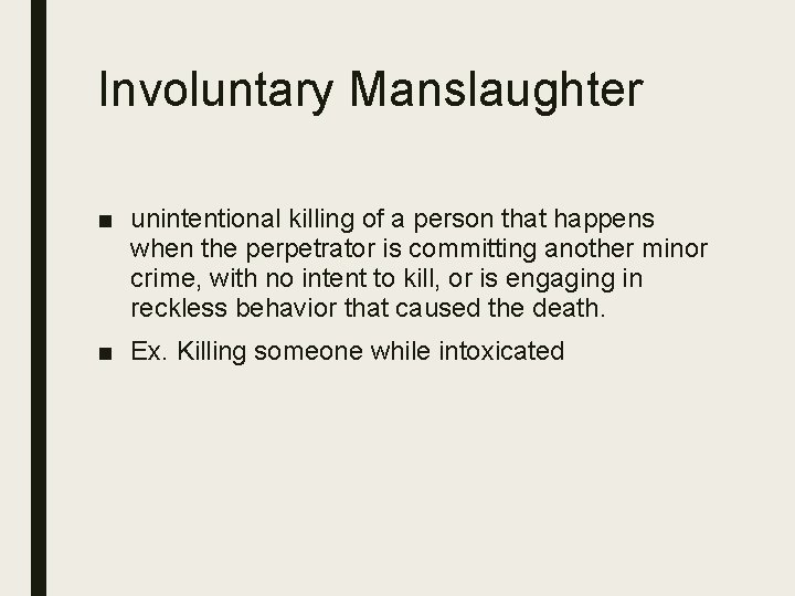 Involuntary Manslaughter ■ unintentional killing of a person that happens when the perpetrator is