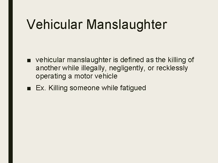Vehicular Manslaughter ■ vehicular manslaughter is defined as the killing of another while illegally,