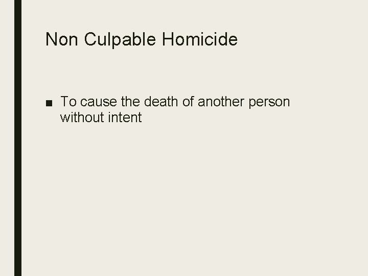 Non Culpable Homicide ■ To cause the death of another person without intent 