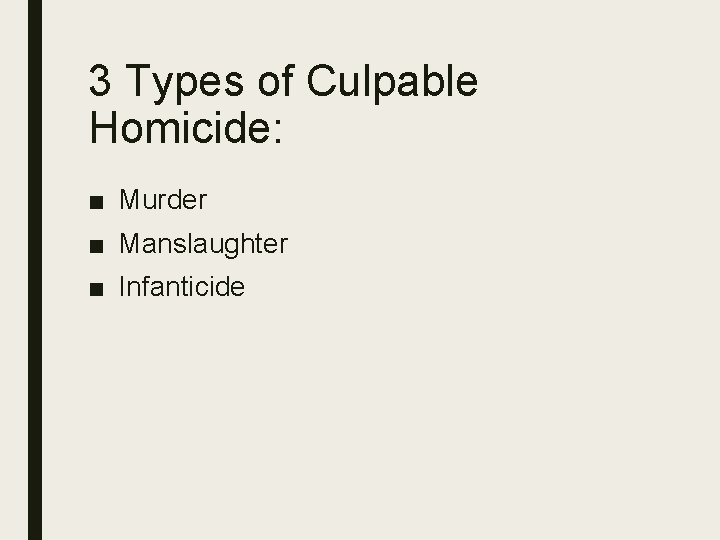 3 Types of Culpable Homicide: ■ Murder ■ Manslaughter ■ Infanticide 