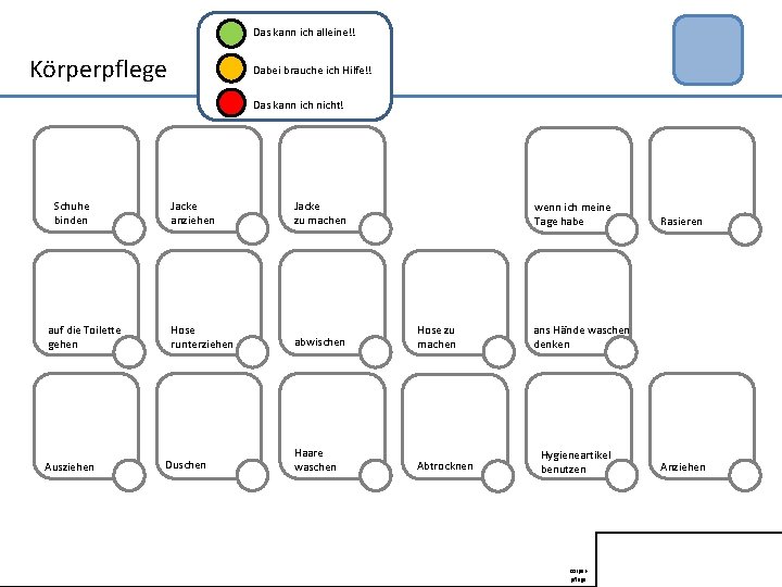 Das kann ich alleine!! Körperpflege Dabei brauche ich Hilfe!! Das kann ich nicht! Schuhe