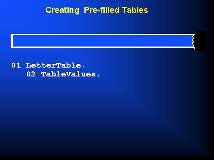 Creating Pre-filled Tables 01 Letter. Table. 02 Table. Values. 