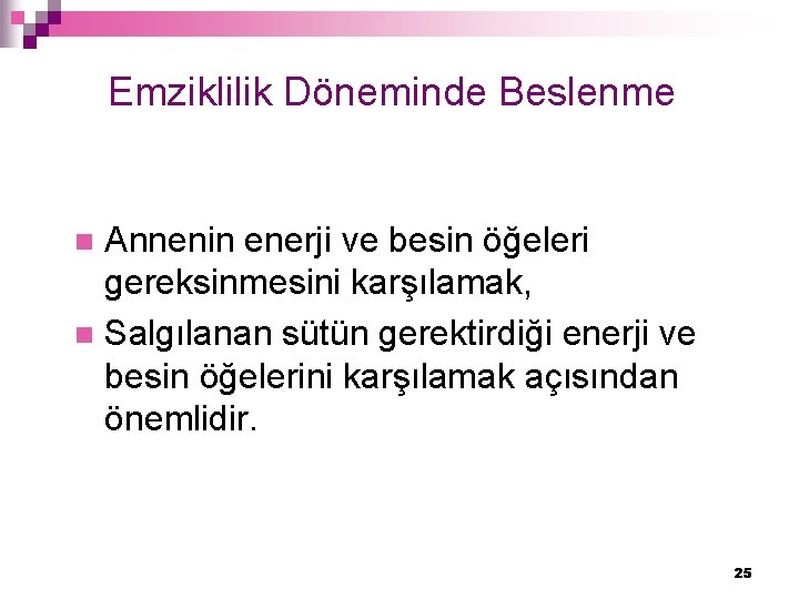 Emziklilik Döneminde Beslenme Annenin enerji ve besin öğeleri gereksinmesini karşılamak, n Salgılanan sütün gerektirdiği