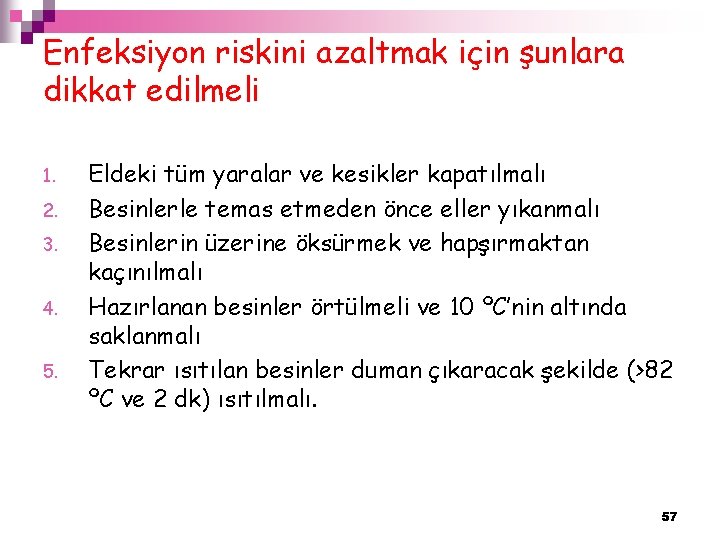 Enfeksiyon riskini azaltmak için şunlara dikkat edilmeli 1. 2. 3. 4. 5. Eldeki tüm