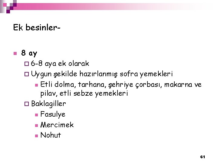 Ek besinlern 8 ay ¨ 6 -8 aya ek olarak ¨ Uygun şekilde hazırlanmış