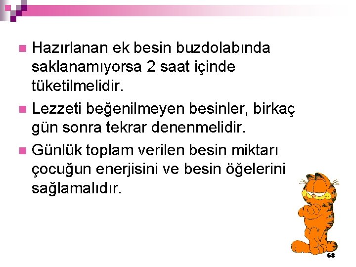 Hazırlanan ek besin buzdolabında saklanamıyorsa 2 saat içinde tüketilmelidir. n Lezzeti beğenilmeyen besinler, birkaç