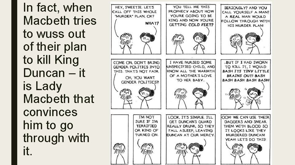 In fact, when Macbeth tries to wuss out of their plan to kill King