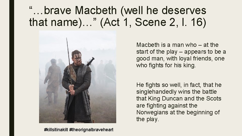 “…brave Macbeth (well he deserves that name)…” (Act 1, Scene 2, l. 16) Macbeth