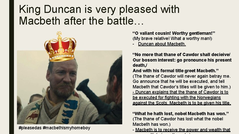 King Duncan is very pleased with Macbeth after the battle… “O valiant cousin! Worthy