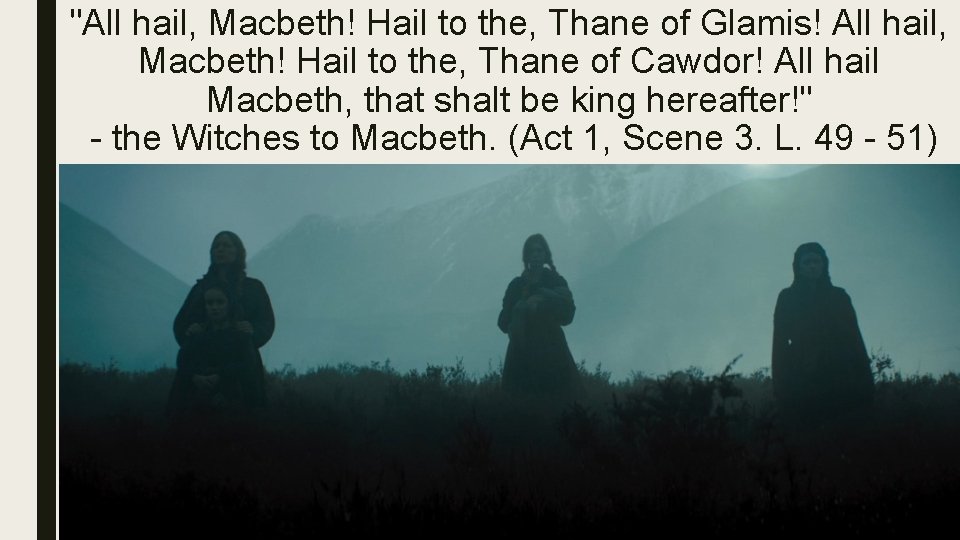 "All hail, Macbeth! Hail to the, Thane of Glamis! All hail, Macbeth! Hail to
